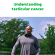 Understanding testicular cancer