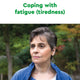 Coping with fatigue (tiredness)