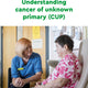 Understanding cancer of unknown primary (CUP)