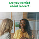 Are you worried about cancer?