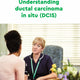 Understanding ductal carcinoma in situ (DCIS)
