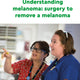 Understanding melanoma: surgery to remove a melanoma