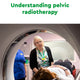 Understanding pelvic radiotherapy