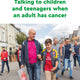 Talking to children and teenagers when an adult has cancer